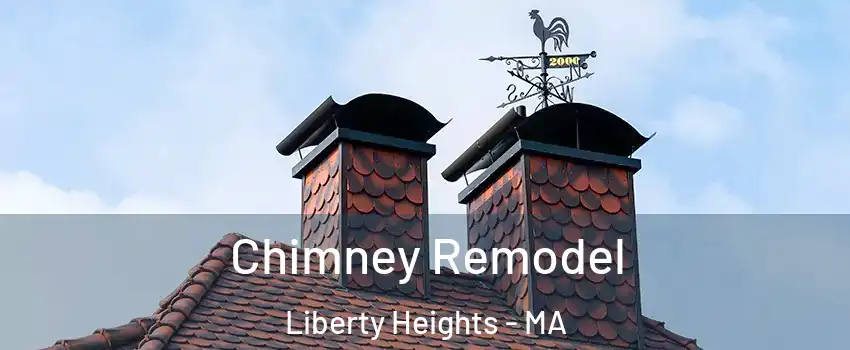 Chimney Remodel Liberty Heights - MA