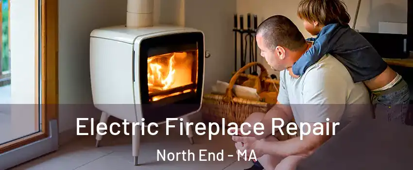 Electric Fireplace Repair North End - MA