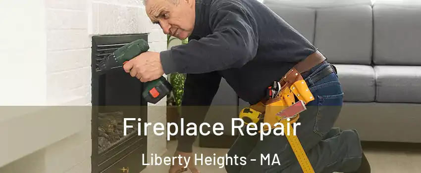 Fireplace Repair Liberty Heights - MA