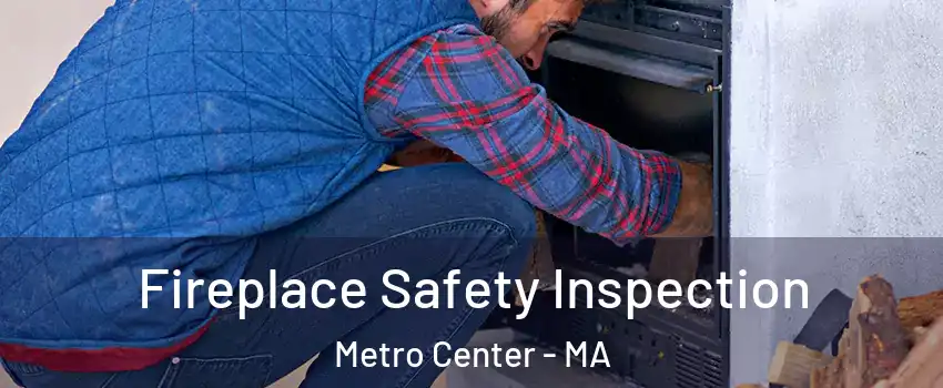 Fireplace Safety Inspection Metro Center - MA