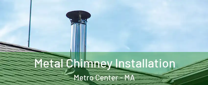 Metal Chimney Installation Metro Center - MA