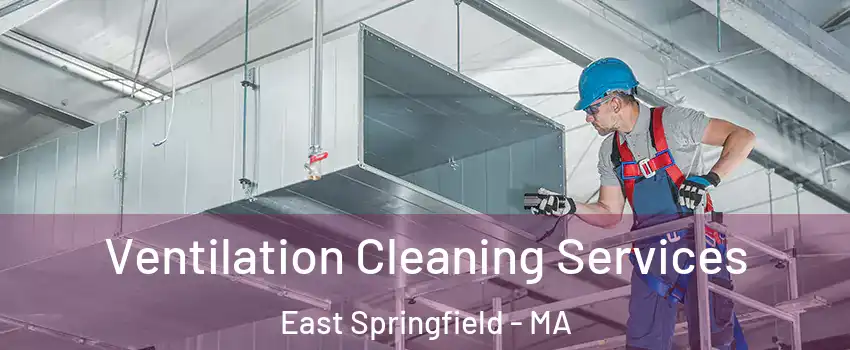 Ventilation Cleaning Services East Springfield - MA