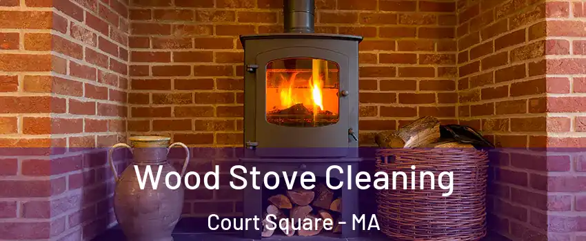 Wood Stove Cleaning Court Square - MA